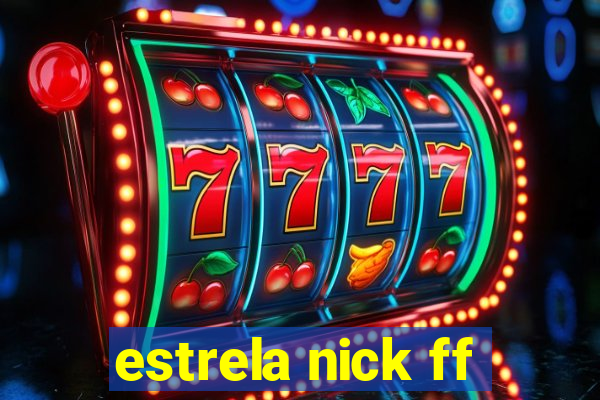 estrela nick ff